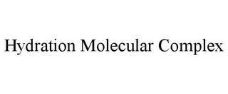 HYDRATION MOLECULAR COMPLEX trademark