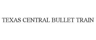 TEXAS CENTRAL BULLET TRAIN trademark