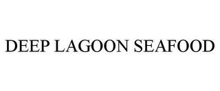 DEEP LAGOON SEAFOOD trademark