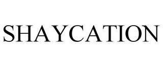 SHAYCATION trademark