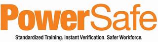 POWERSAFE STANDARDIZED TRAINING. INSTANT VERIFICATION. SAFER WORKFORCE. trademark