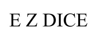 E Z DICE trademark