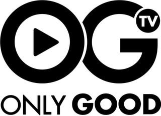 OG TV ONLY GOOD trademark