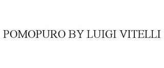 POMOPURO BY LUIGI VITELLI trademark