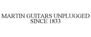 MARTIN GUITARS UNPLUGGED SINCE 1833 trademark