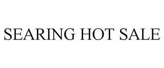 SEARING HOT SALE trademark