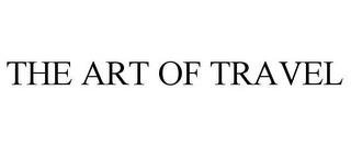 THE ART OF TRAVEL trademark