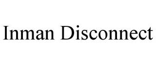 INMAN DISCONNECT trademark