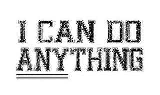 I CAN DO ANYTHING trademark