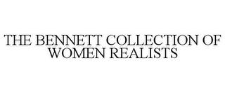 THE BENNETT COLLECTION OF WOMEN REALISTS trademark