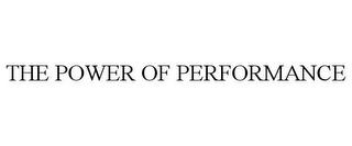 THE POWER OF PERFORMANCE trademark