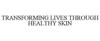 TRANSFORMING LIVES THROUGH HEALTHY SKIN trademark