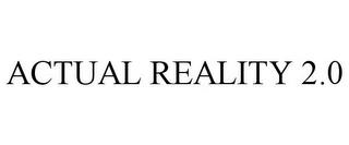 ACTUAL REALITY 2.0 trademark