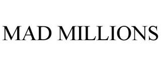 MAD MILLIONS trademark