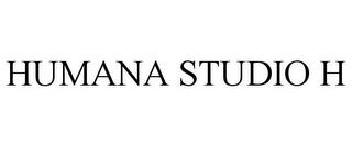 HUMANA STUDIO H trademark