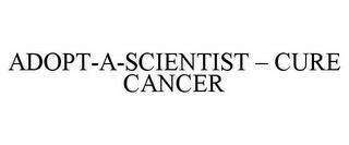 ADOPT-A-SCIENTIST - CURE CANCER trademark