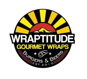 WRAPTITUDE GOURMET WRAPS BURGERS & BEERS EST 2010 trademark