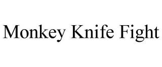 MONKEY KNIFE FIGHT trademark