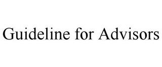 GUIDELINE FOR ADVISORS trademark