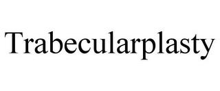 TRABECULARPLASTY trademark