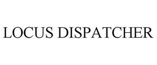 LOCUS DISPATCHER trademark