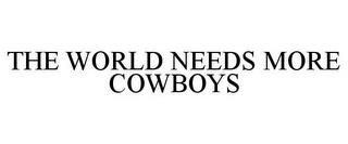 THE WORLD NEEDS MORE COWBOYS trademark