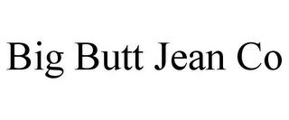 BIG BUTT JEAN CO trademark