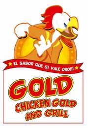 GOLD CHICKEN GOLD AND GRILL EL SABOR QUE SI VALE ORO!!! trademark