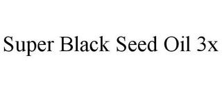 SUPER BLACK SEED OIL 3X trademark