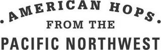 · AMERICAN HOPS · FROM THE PACIFIC NORTHWEST trademark