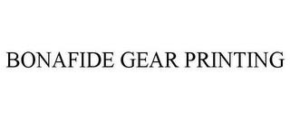 BONAFIDE GEAR PRINTING trademark