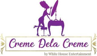 CREME DELA CREME BY WHITE HOUSE ENTERTAINMENT trademark