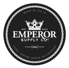 EMPEROR SUPPLY CO. EST. 2017 MADE IN THE IE EVERY EMPIRE NEEDS AN EMPEROR trademark