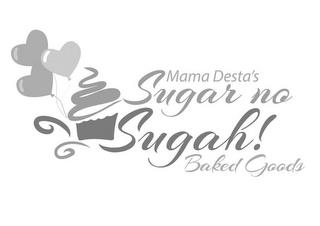 MAMA DESTA'S SUGAR NO SUGAH! BAKED GOODS trademark