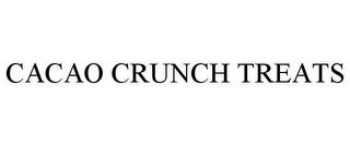 CACAO CRUNCH TREATS trademark