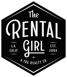 THE RENTAL GIRL L.A. CALIF. EST. 2004 A TRG REALTY CO. trademark