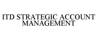 ITD STRATEGIC ACCOUNT MANAGEMENT trademark