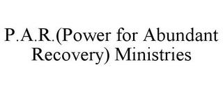 P.A.R.(POWER FOR ABUNDANT RECOVERY) MINISTRIES trademark