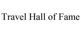 TRAVEL HALL OF FAME trademark