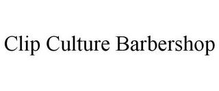 CLIP CULTURE BARBERSHOP trademark