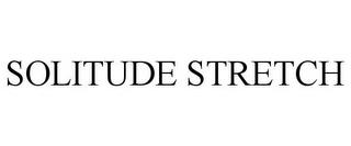 SOLITUDE STRETCH trademark