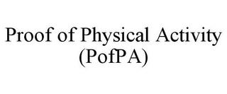 PROOF OF PHYSICAL ACTIVITY (POFPA) trademark