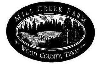 MILL CREEK FARM WOOD COUNTY, TEXAS trademark