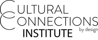 CULTURAL CONNECTIONS BY DESIGN INSTITUTE trademark