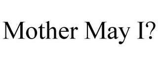 MOTHER MAY I? trademark