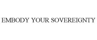 EMBODY YOUR SOVEREIGNTY trademark