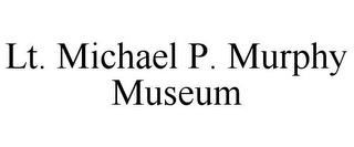 LT. MICHAEL P. MURPHY MUSEUM trademark