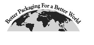 BETTER PACKAGING FOR A BETTER WORLD trademark