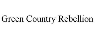 GREEN COUNTRY REBELLION trademark