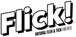 FLICK! NATURAL FLEA & TICK FOR PETS trademark